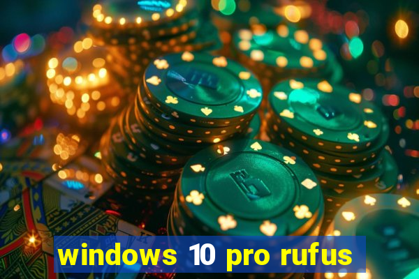 windows 10 pro rufus